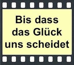 Bis dass das Glück uns scheidet